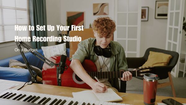 How to Set Up Your First Home Recording Studio on a Budget