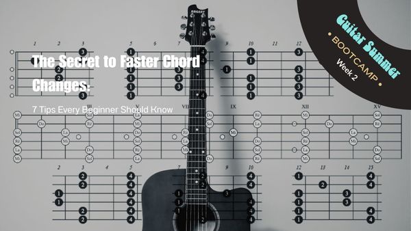 Week 2: The Secret to Faster Chord Changes: 7 Tips Every Beginner Should Know